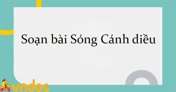 Soạn bài Sóng Cánh diều