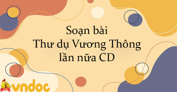 Soạn bài Thư dụ Vương Thông lần nữa CD