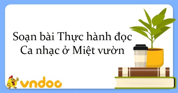 Soạn bài Thực hành đọc: Ca nhạc ở Miệt vườn Kết nối tri thức