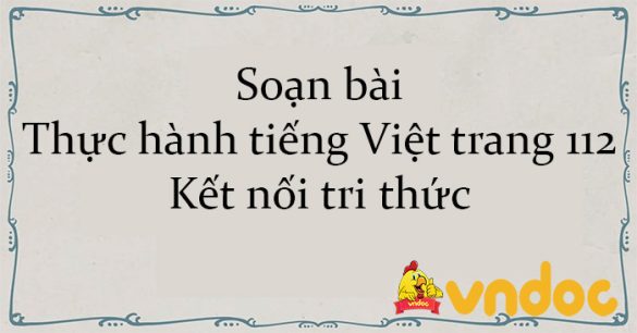 Soạn bài Thực hành tiếng Việt trang 112 Kết nối tri thức