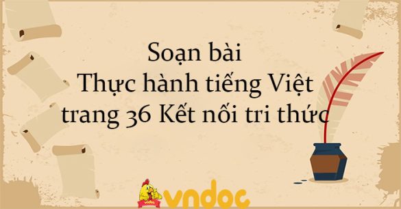 Soạn bài Thực hành tiếng Việt trang 36 Kết nối tri thức