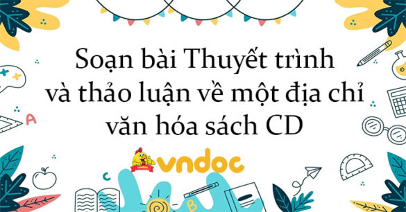 Soạn bài Thuyết trình và thảo luận về một địa chỉ văn hóa sách CD