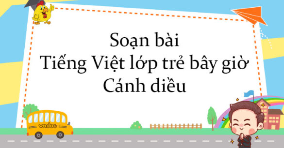 Soạn bài Tiếng Việt lớp trẻ bây giờ Cánh diều