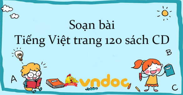 Soạn bài Tiếng Việt trang 120 sách CD