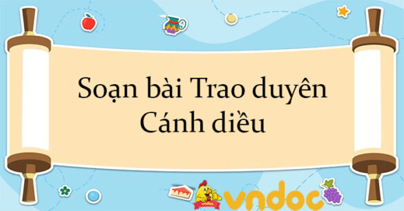 Soạn bài Trao duyên Cánh diều