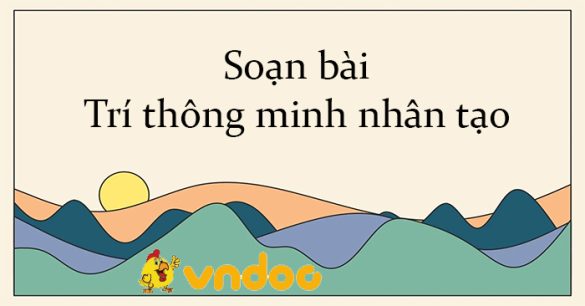 Soạn bài Trí thông minh nhân tạo Kết nối tri thức