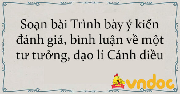 Soạn bài Trình bày ý kiến đánh giá, bình luận về một tư tưởng, đạo lí Cánh diều