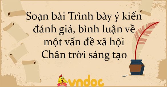 Soạn bài Trình bày ý kiến đánh giá, bình luận về một vấn đề xã hội Chân trời sáng tạo