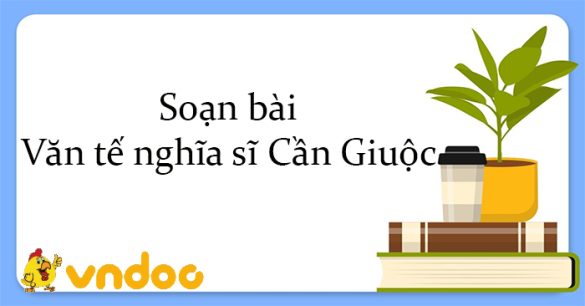 Soạn bài Văn tế nghĩa sĩ Cần Giuộc Kết nối tri thức