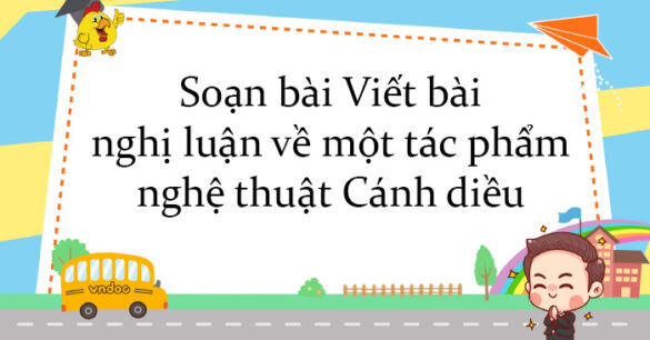 Soạn bài Viết bài nghị luận về một tác phẩm nghệ thuật Cánh diều