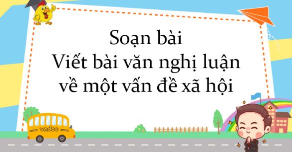 Soạn bài Viết bài văn nghị luận về một vấn đề xã hội: Hình thành lối sống tích cực trong xã hội hiện đại