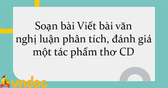 Soạn bài Viết bài văn nghị luận phân tích, đánh giá một tác phẩm thơ CD