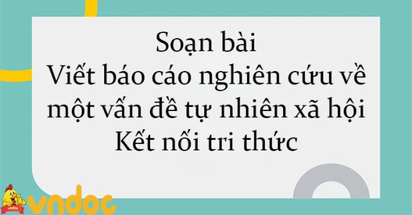 Soạn bài Viết báo cáo nghiên cứu về một vấn đề tự nhiên xã hội Kết nối tri thức