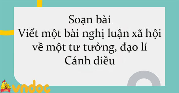 Soạn bài Viết một bài nghị luận xã hội về một tư tưởng, đạo lí Cánh diều