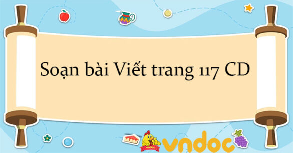 Soạn bài Viết trang 117 CD