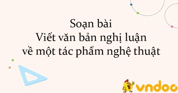 Soạn bài Viết văn bản nghị luận về một tác phẩm nghệ thuật Kết nối tri thức