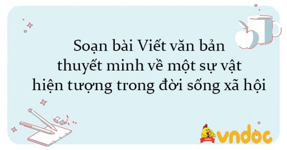 Soạn bài Viết văn bản thuyết minh về một sự vật, hiện tượng trong đời sống xã hội Kết nối tri thức