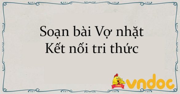 Soạn bài Vợ nhặt Kết nối tri thức