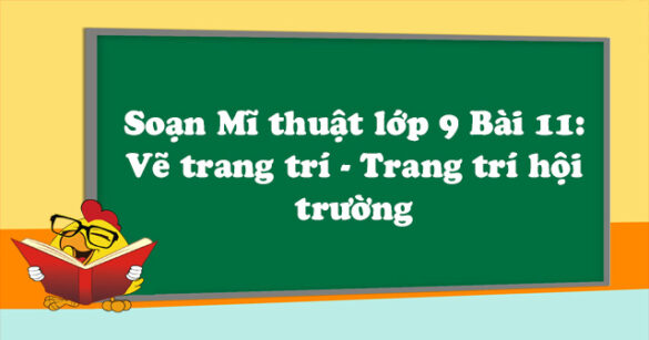 Soạn Mĩ thuật lớp 9 Bài 11: Vẽ trang trí - Trang trí hội trường