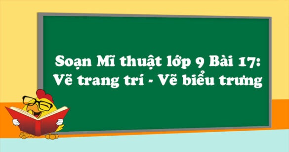 Soạn Mĩ thuật lớp 9 Bài 17: Vẽ trang trí - Vẽ biểu trưng