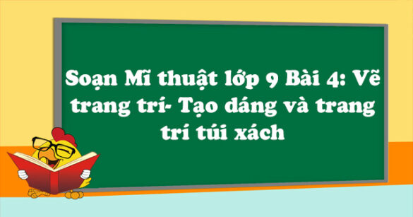 Soạn Mĩ thuật lớp 9 Bài 4: Vẽ trang trí - Tạo dáng và trang trí túi xách