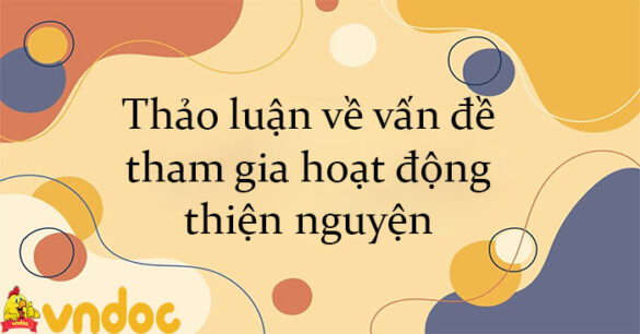 Thảo luận về vấn đề tham gia hoạt động thiện nguyện