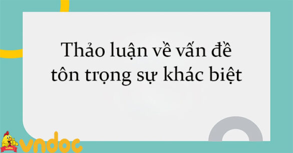 Thảo luận về vấn đề tôn trọng sự khác biệt