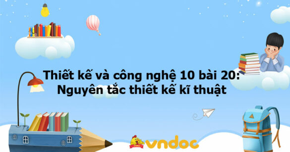 Thiết kế và công nghệ 10 bài 20: Nguyên tắc thiết kế kĩ thuật KNTT