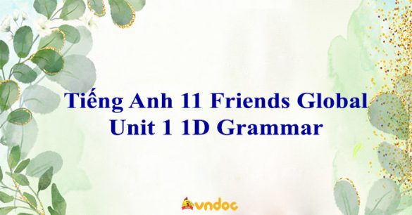 Tiếng Anh 11 Friends Global Unit 1 1D Grammar