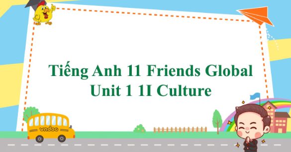 Tiếng Anh 11 Friends Global Unit 1 1I Culture