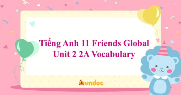 Tiếng Anh 11 Friends Global Unit 2 2A Vocabulary