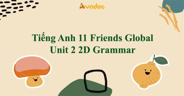 Tiếng Anh 11 Friends Global Unit 2 2D Grammar