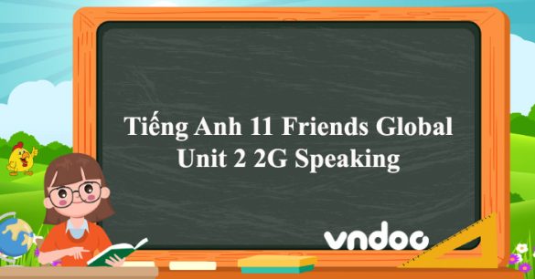 Tiếng Anh 11 Friends Global Unit 2 2G Speaking