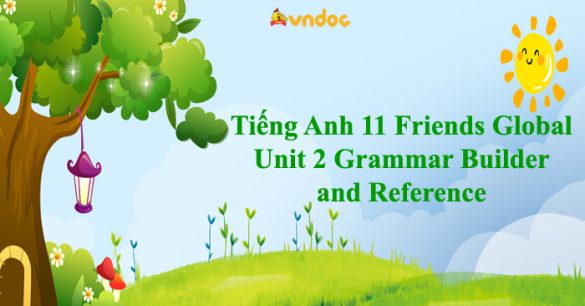 Tiếng Anh 11 Friends Global Unit 2 Grammar Builder and Reference