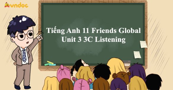 Tiếng Anh 11 Friends Global Unit 3 3C Listening