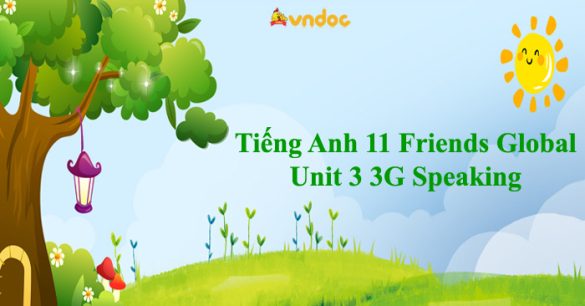 Tiếng Anh 11 Friends Global Unit 3 3G Speaking