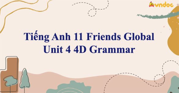 Tiếng Anh 11 Friends Global Unit 4 4D Grammar