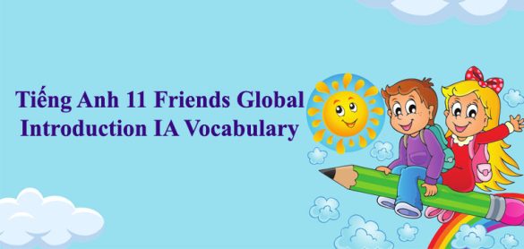 Tiếng Anh 11 Friends Global Unit Introduction IA Vocabulary