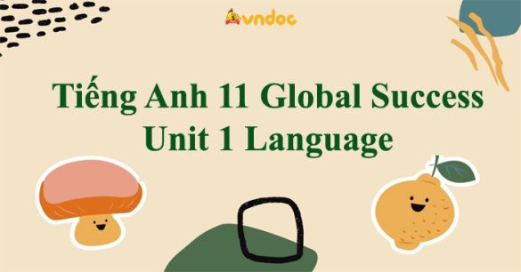 Tiếng Anh 11 Global Success Unit 1 Language