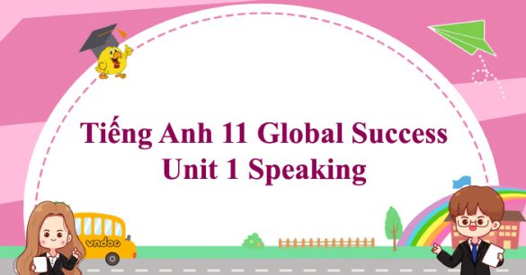 Tiếng Anh 11 Global Success Unit 1 Speaking