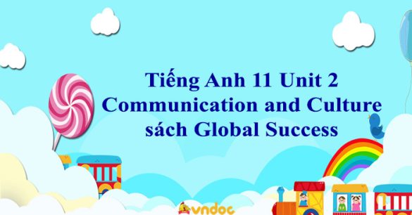 Tiếng Anh 11 Global Success Unit 2 Communication and Culture/ CLIL