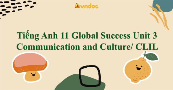 Tiếng Anh 11 Global Success Unit 3 Communication and Culture/ CLIL