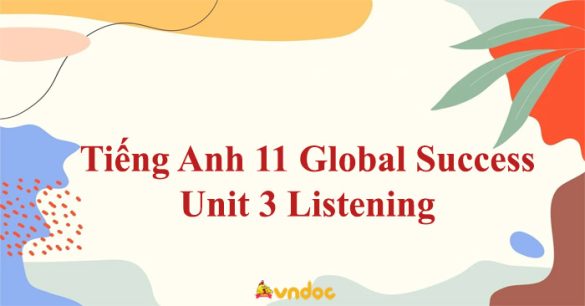 Tiếng Anh 11 Global Success Unit 3 Listening