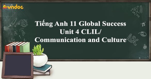 Tiếng Anh 11 Global Success Unit 4 Communication and Culture/ CLIL