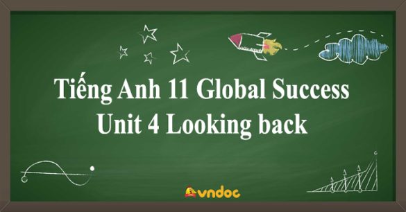 Tiếng Anh 11 Global Success Unit 4 Looking back