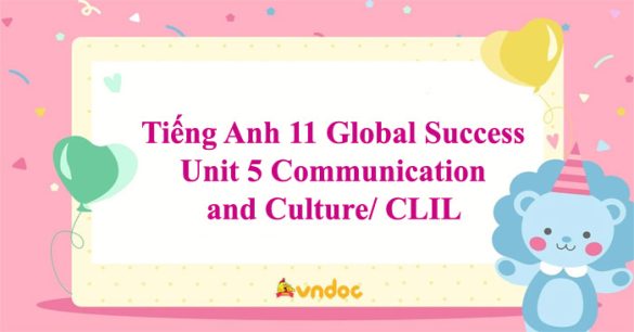 Tiếng Anh 11 Global Success Unit 5 Communication and Culture/ CLIL