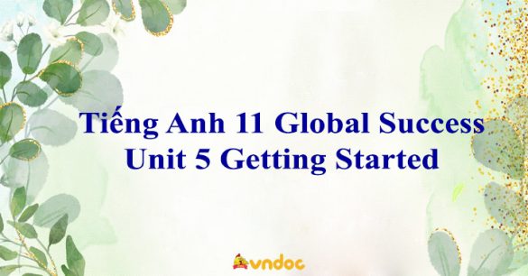 Tiếng Anh 11 Global Success Unit 5 Getting Started