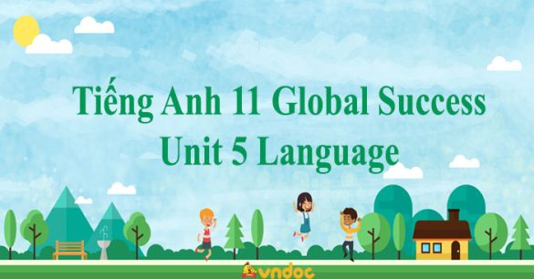 Tiếng Anh 11 Global Success Unit 5 Language