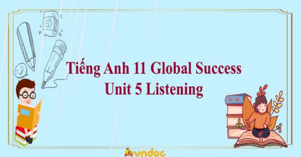 Tiếng Anh 11 Global Success Unit 5 Listening