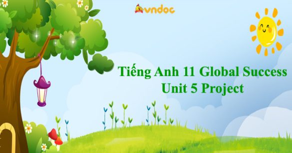 Tiếng Anh 11 Global Success Unit 5 Project